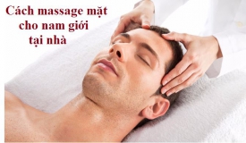 Cách massage mặt cho nam giới tại nhà hiệu quả như đi Spa